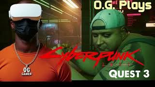 OG Plays Cyberpunk 2077 in VR using Quest 3 and Vorpx  Cyberpunk 2077 is the Ultimate VR Game [upl. by Uuge]