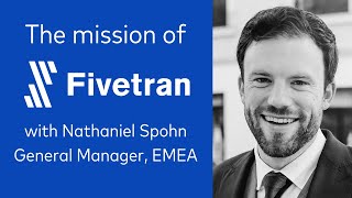 Fivetrans mission with General Manager EMEA  Nathaniel Spohn [upl. by Aikan]