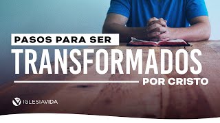 Pasos Para Ser Transformados Por Cristo  Mensaje [upl. by Enimisaj]