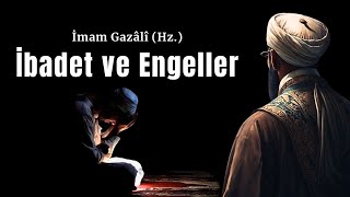 İbadet ve Engeller  İmam Gazali Hz  Sesli Terapi Tasavvuf [upl. by Isolda]