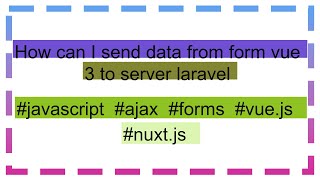 How can I send data from form vue 3 to server laravel [upl. by Nickey]