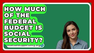 How Much Of The Federal Budget Is Social Security  AssetsandOpportunityorg [upl. by Aicenad]