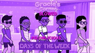 📅 Gracies Corner Days Of The Week Song SLOWED 🎶 slowlicious [upl. by Orapma]