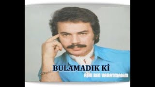 ORHAN GENCEBAY  BULAMADIK Kİ [upl. by Naz]