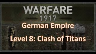 Warfare 1917 German Empire Level 8 Clash of Titans Gameplay Military Historic Strategy [upl. by Errol549]