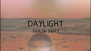 Daylight  Taylor Swift lyrics [upl. by Yma]