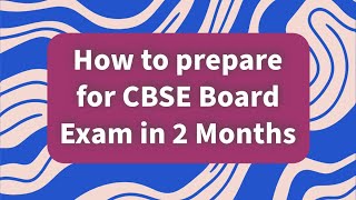 How to prepare for CBSE Board Exam in Last 2 Months Study Tips Strategy to score above 80 [upl. by Leasi]