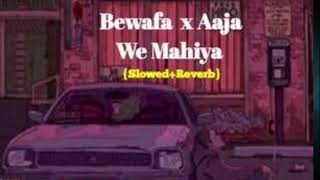 Bewafa X Aaja We Mahiya  Slowed Reverb  Imran Khan songs [upl. by Aryajay268]