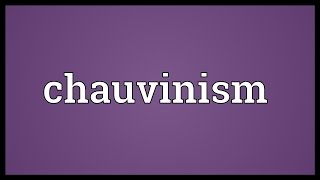 Chauvinism Meaning [upl. by Yendys225]