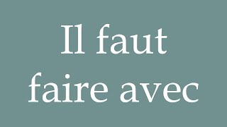 How to Pronounce Il faut faire avec You have to deal with it Correctly in French [upl. by Nnylyam]