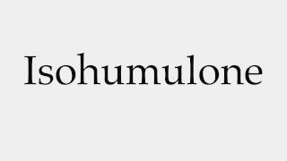 How to Pronounce Isohumulone [upl. by Karwan346]