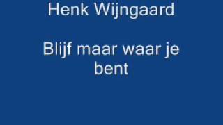 Henk wijngaard  Blijf maar waar je bent [upl. by Urbani]