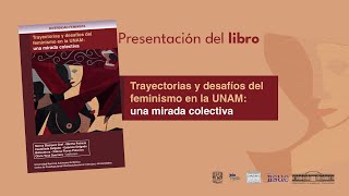 Presentación del libro Trayectorias y Desafíos del Feminismo en la UNAM Una Mirada Colectiva [upl. by Norraf]