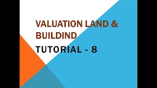 Valuation land amp bldg Case Study 1  tutorial 8 [upl. by Aierdna]