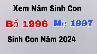 Xem tuổi bố 1996 mẹ 1997 sinh con năm 2024 có đẹp không [upl. by Alverta]