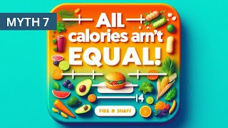 Myth 7 All Calories Are Equal NO [upl. by Ajuna]