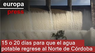 Junta espera que el agua potable vuelva a los grifos del Norte de Córdoba en 15 o 20 días [upl. by Nuncia]