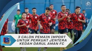 3 Calon Pemain Import Untuk Perkuat Jentera Kedah Darul Aman FC [upl. by Ahtaga]