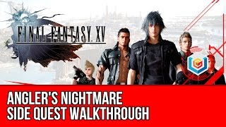 Final Fantasy XV Walkthrough  Anglers Nightmare Side Quest GuideGameplayLets Play [upl. by Elleinaj]