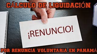 Cálculo De Liquidación Por Renuncia Voluntaria en Panamá  Enlaces en la Descripción [upl. by Odracir]