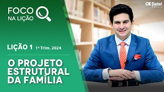 Foco na lição 1 O projeto estrutural da família 1º tri 2024 [upl. by Vine]