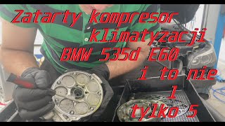 ZATARTY KOMPRESOR KLIMATYZACJI  BMW E60 535d  I to nie pierwszy tylko piąty  ODPOWIEDŹ DLACZEGO [upl. by Gloria458]