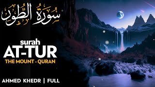 Surah At Tur سورة الطور  أحمد خضر  Ahmed Khedr  Melodious Quran Recitation 4K [upl. by Eeram]