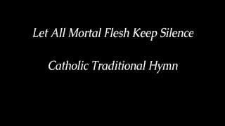 Let All Mortal Flesh Keep Silence  Traditional Catholic Hymn [upl. by Ahseenak146]