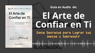 📕Guía EL ARTE DE CONFIAR EN TI  7 Secretos para Lograr tus Metas y Sobresalir  Voz  PDF📥 [upl. by Nosreip72]