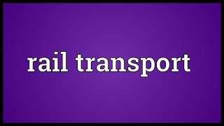 Rail transport Meaning [upl. by Ahsinut]