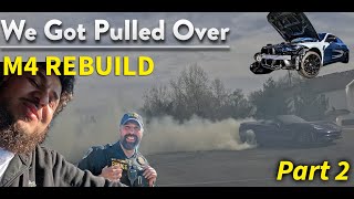 We Got Pulled Over Part 2 M4 Rebuild [upl. by Hitchcock573]