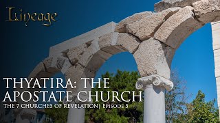 Thyatira The Apostate Church  The 7 Churches of Revelation  Episode 5  Lineage [upl. by Annasor]