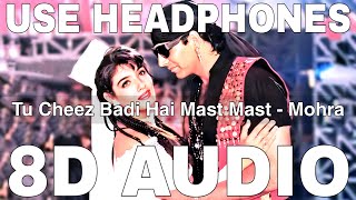 Tu Cheez Badi Hai Mast Mast 8D Audio  Mohra  Udit Narayan  Akshay Kumar Raveena Tandon [upl. by Dleifxam]