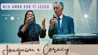 Meu Amor Por Tí Jesus Joaquim e Coracy [upl. by Sikram]