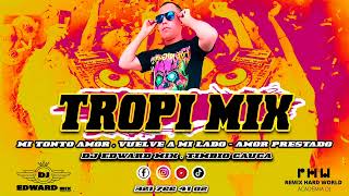 TROPI MIX  MI TONTO AMOR  VUELVE A MI LADO  AMOR PRESTADO  DJ EDWARD MIX TIMBIO CAUCA [upl. by Tibbetts]