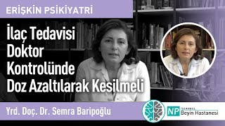 İlaç Tedavisi Doktor Kontrolünde Doz Azaltılarak Kesilmeli  Psikiyatri Uzmanı Semra Baripoğlu [upl. by Deloria]