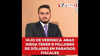 Hijo de Verónica Abad niega tener 8 millones de dólares en paraísos fiscales Microvistazo  Vistazo [upl. by Almeida]