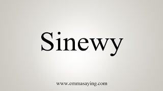 How To Say Sinewy [upl. by Anaher]