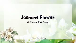 Mo Li Hua Jasmine Flower Chinese Traditional Folk Song with English Translation [upl. by Bard]