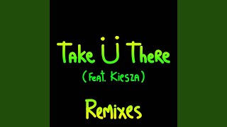 Take Ü There feat Kiesza Tchami Remix [upl. by Enorahs570]