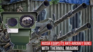 Russia has equipped its antiaircraft guns with thermal imaging to destroy UAVs any time at night [upl. by Monagan]