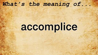 Accomplice Meaning  Definition of Accomplice [upl. by Ulland]