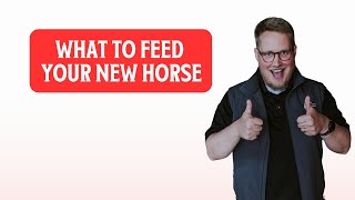 What to Feed Your New Horse [upl. by Yehc205]