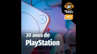 BlastCast 272  30 anos do PlayStation [upl. by Ijies]