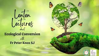 Lenten Lectures 2024 Week 3 with Fr Peter Knox on Ecological Conversation [upl. by Nomelc]