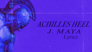 Achilles Heel LYRICS J Maya [upl. by Friend287]