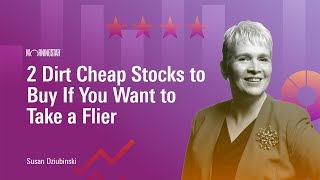 2 Dirt Cheap Stocks to Buy If You Want to Take a Flier [upl. by Alehs]