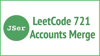 LeetCode 721 Accounts Merge  JSer  JavaScript amp Algorithm [upl. by Nysila]