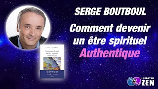 COMMENT DEVENIR UN ÊTRE SPIRITUEL AUTHENTIQUE avec Serge Boutboul [upl. by Iormina]