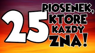 25 PIOSENEK KTÓRE KAŻDY ZNA [upl. by Balliett]